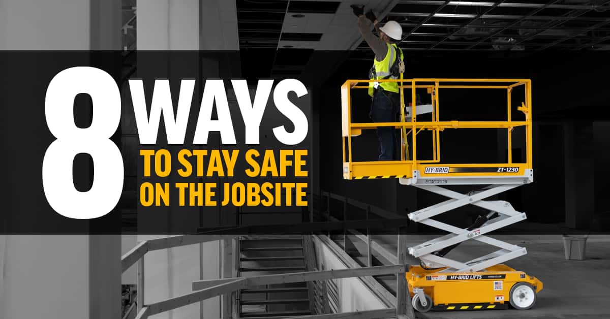 8 Ways to Stay Safe on the Jobsite | Hy-Brid Lifts